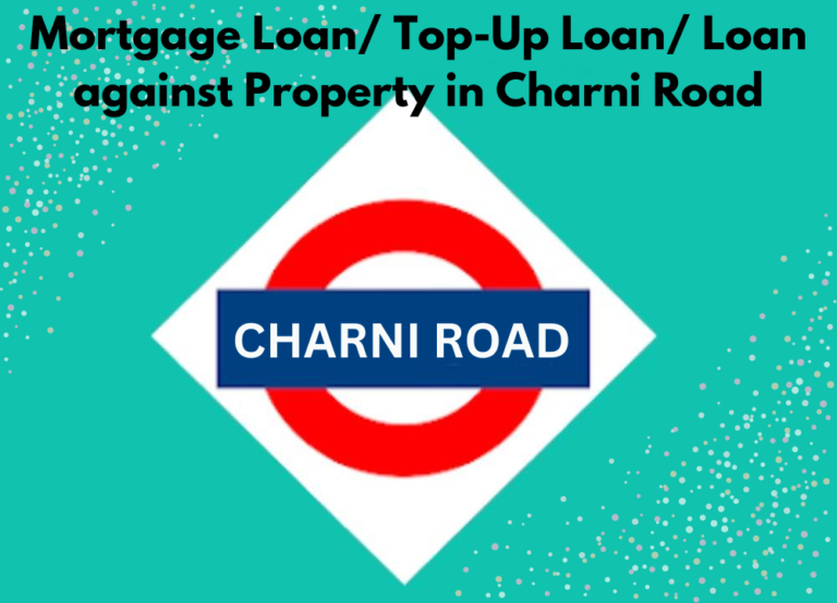 Mortgage Loan/ Top-Up Loan/ Loan against Property Loan in Charni Road
